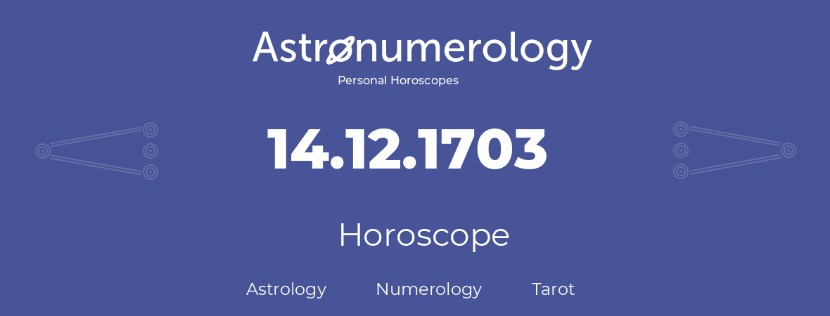 Horoscope for birthday (born day): 14.12.1703 (December 14, 1703)