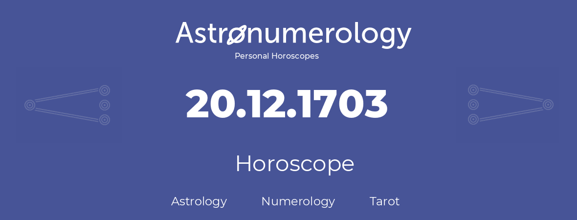 Horoscope for birthday (born day): 20.12.1703 (December 20, 1703)