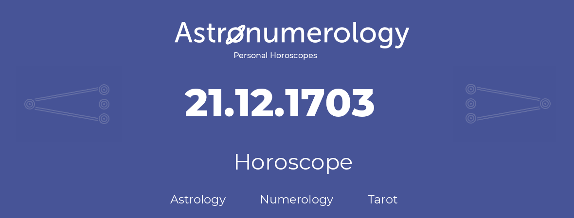 Horoscope for birthday (born day): 21.12.1703 (December 21, 1703)