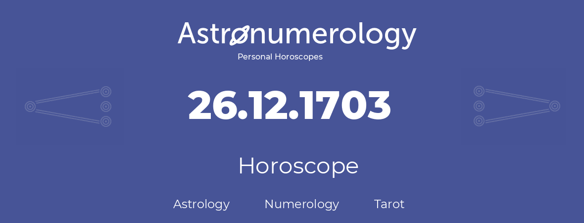 Horoscope for birthday (born day): 26.12.1703 (December 26, 1703)