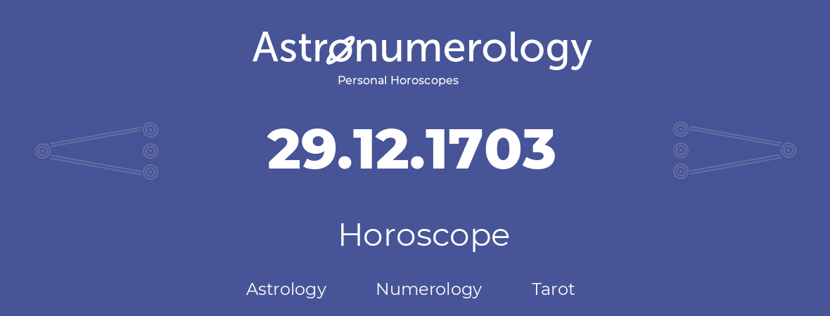 Horoscope for birthday (born day): 29.12.1703 (December 29, 1703)