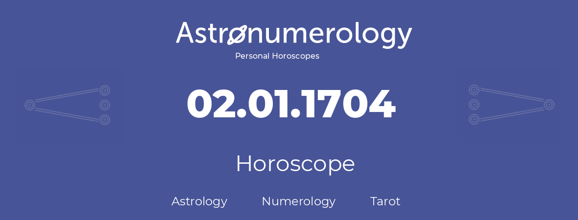 Horoscope for birthday (born day): 02.01.1704 (January 02, 1704)