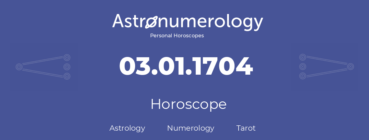 Horoscope for birthday (born day): 03.01.1704 (January 3, 1704)