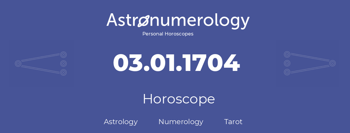 Horoscope for birthday (born day): 03.01.1704 (January 03, 1704)