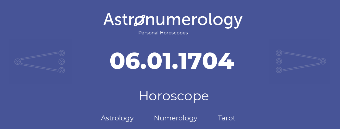 Horoscope for birthday (born day): 06.01.1704 (January 6, 1704)