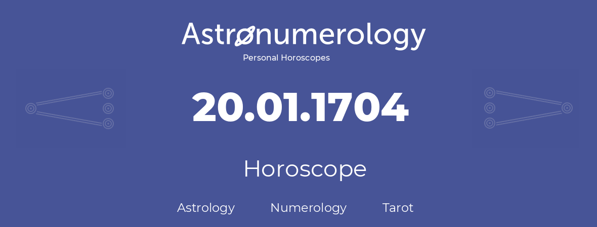 Horoscope for birthday (born day): 20.01.1704 (January 20, 1704)