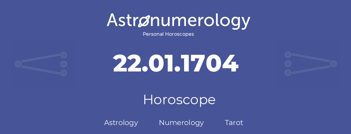 Horoscope for birthday (born day): 22.01.1704 (January 22, 1704)