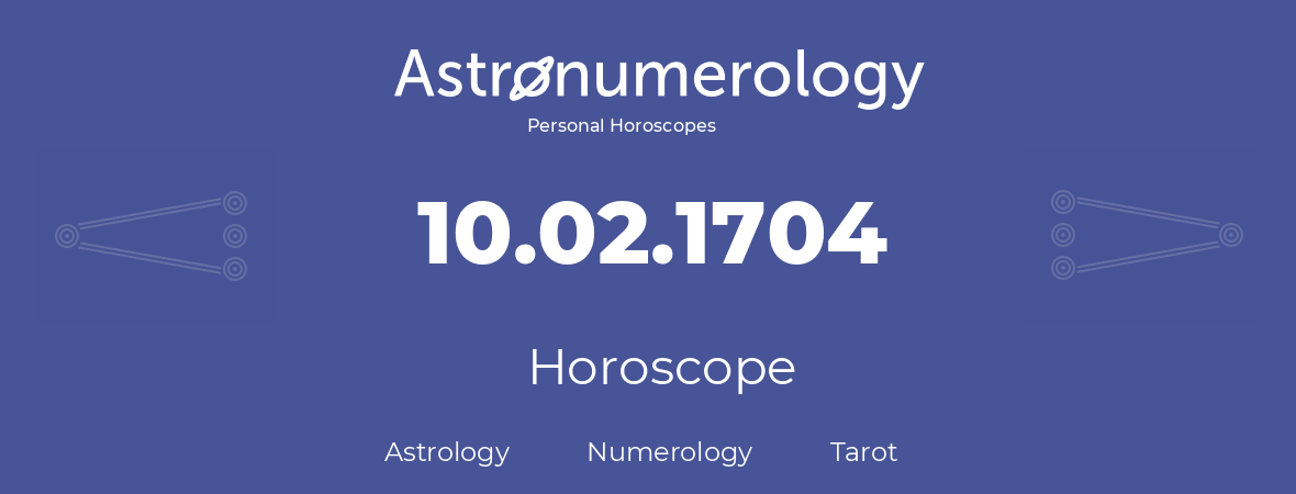 Horoscope for birthday (born day): 10.02.1704 (February 10, 1704)