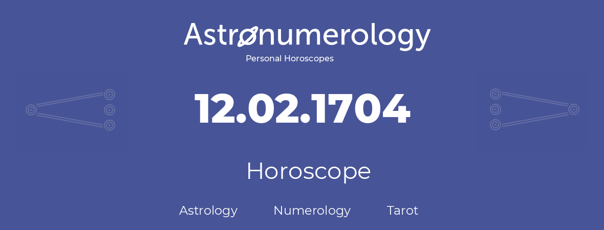 Horoscope for birthday (born day): 12.02.1704 (February 12, 1704)
