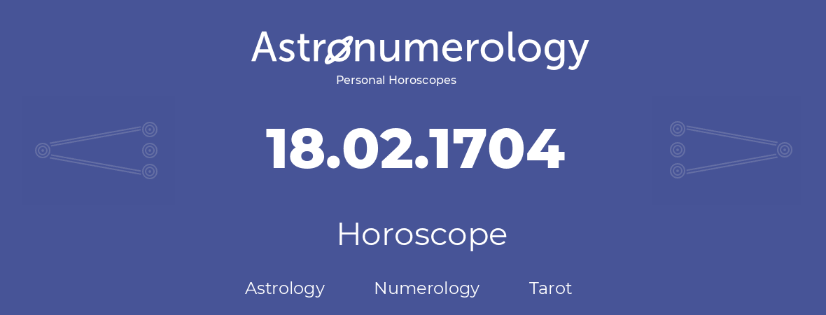 Horoscope for birthday (born day): 18.02.1704 (February 18, 1704)