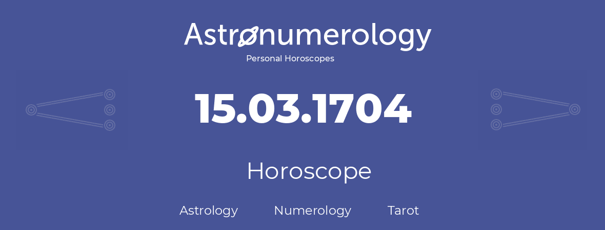 Horoscope for birthday (born day): 15.03.1704 (March 15, 1704)