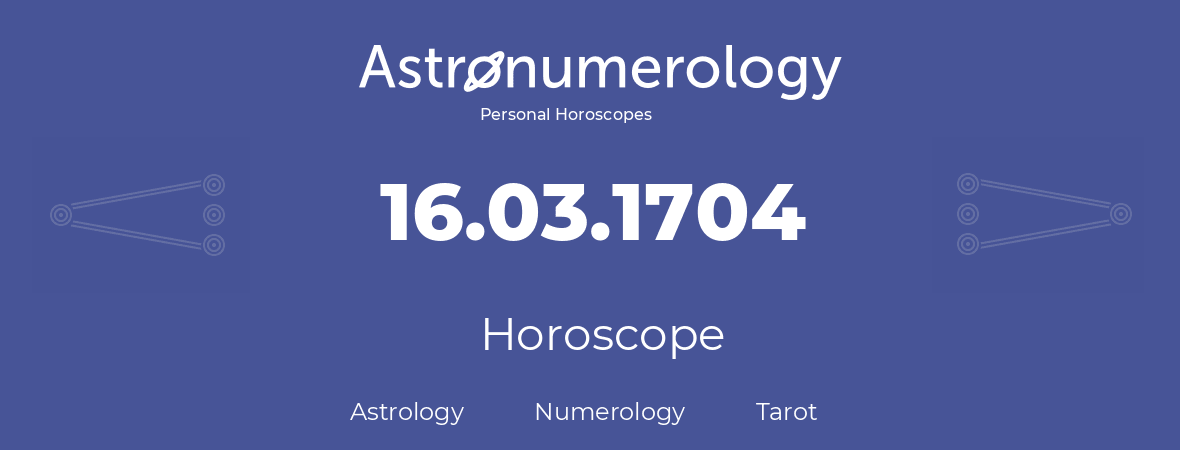 Horoscope for birthday (born day): 16.03.1704 (March 16, 1704)