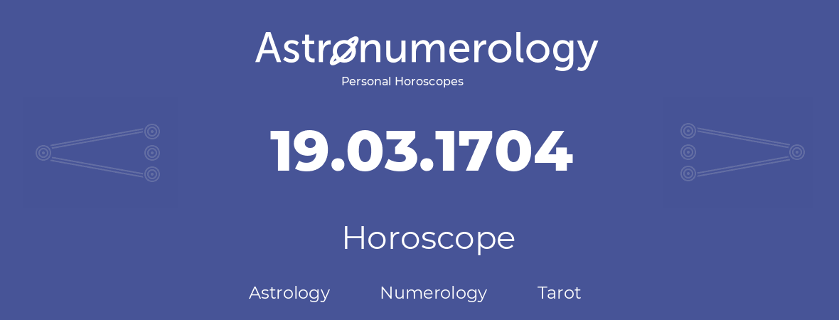 Horoscope for birthday (born day): 19.03.1704 (March 19, 1704)