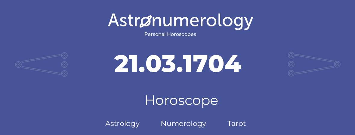 Horoscope for birthday (born day): 21.03.1704 (March 21, 1704)