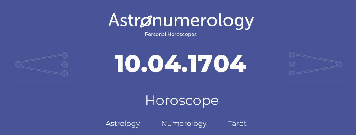 Horoscope for birthday (born day): 10.04.1704 (April 10, 1704)