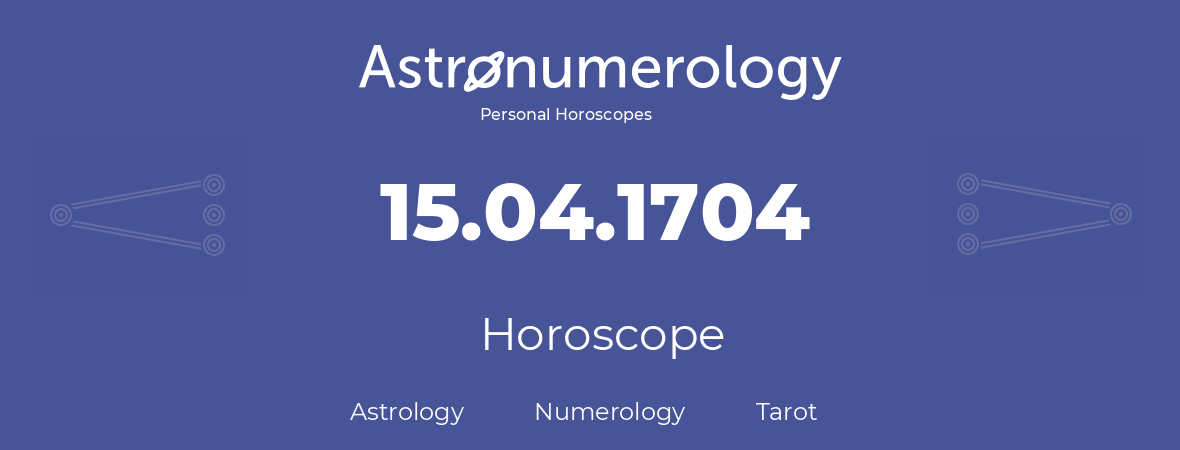 Horoscope for birthday (born day): 15.04.1704 (April 15, 1704)