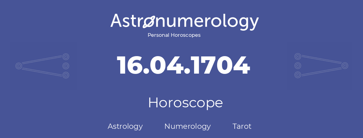 Horoscope for birthday (born day): 16.04.1704 (April 16, 1704)