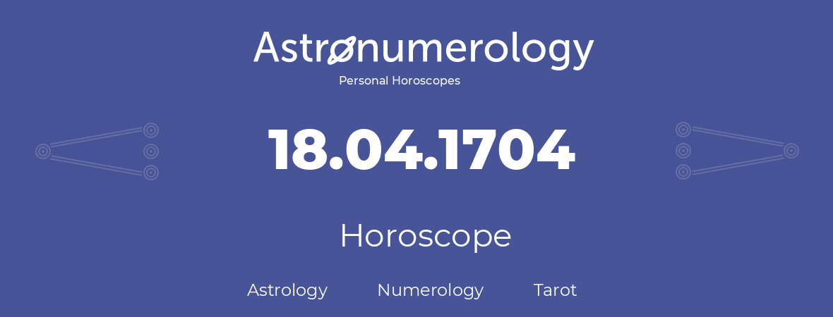 Horoscope for birthday (born day): 18.04.1704 (April 18, 1704)