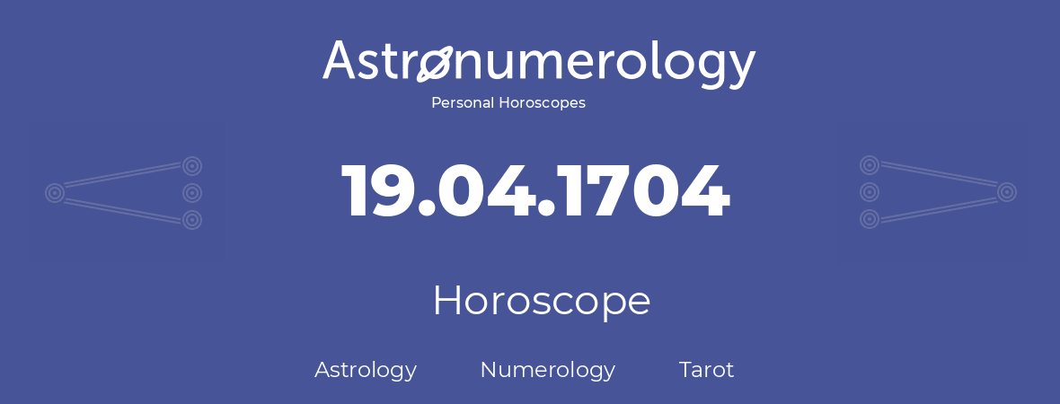 Horoscope for birthday (born day): 19.04.1704 (April 19, 1704)