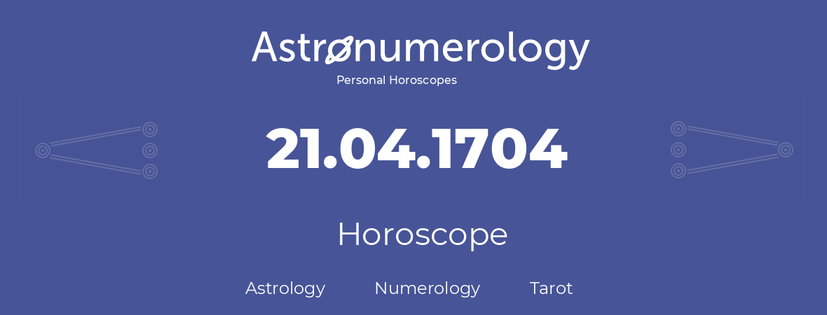 Horoscope for birthday (born day): 21.04.1704 (April 21, 1704)