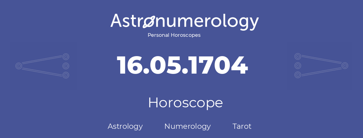 Horoscope for birthday (born day): 16.05.1704 (May 16, 1704)