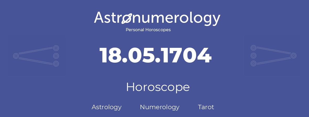 Horoscope for birthday (born day): 18.05.1704 (May 18, 1704)