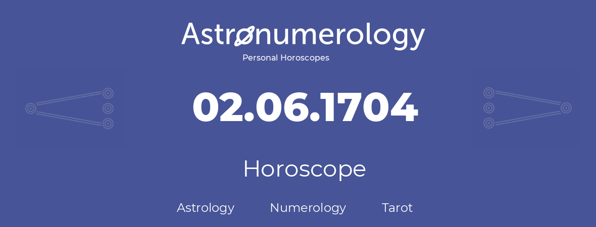 Horoscope for birthday (born day): 02.06.1704 (June 02, 1704)