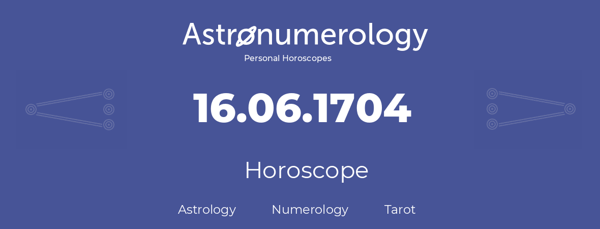 Horoscope for birthday (born day): 16.06.1704 (June 16, 1704)