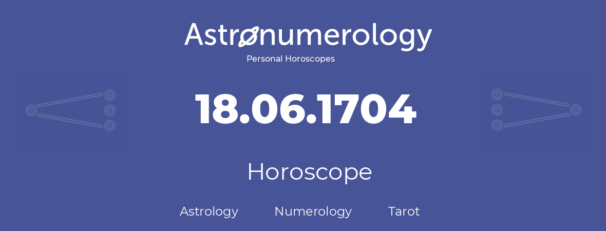 Horoscope for birthday (born day): 18.06.1704 (June 18, 1704)