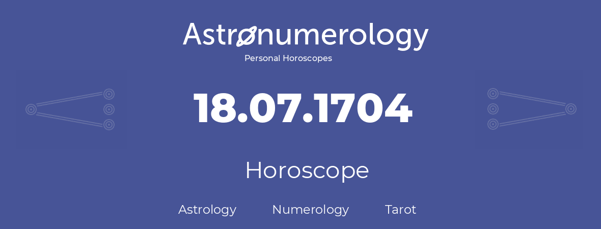 Horoscope for birthday (born day): 18.07.1704 (July 18, 1704)