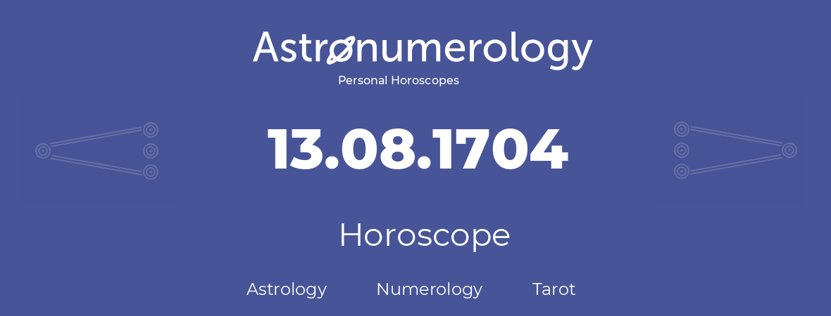 Horoscope for birthday (born day): 13.08.1704 (August 13, 1704)
