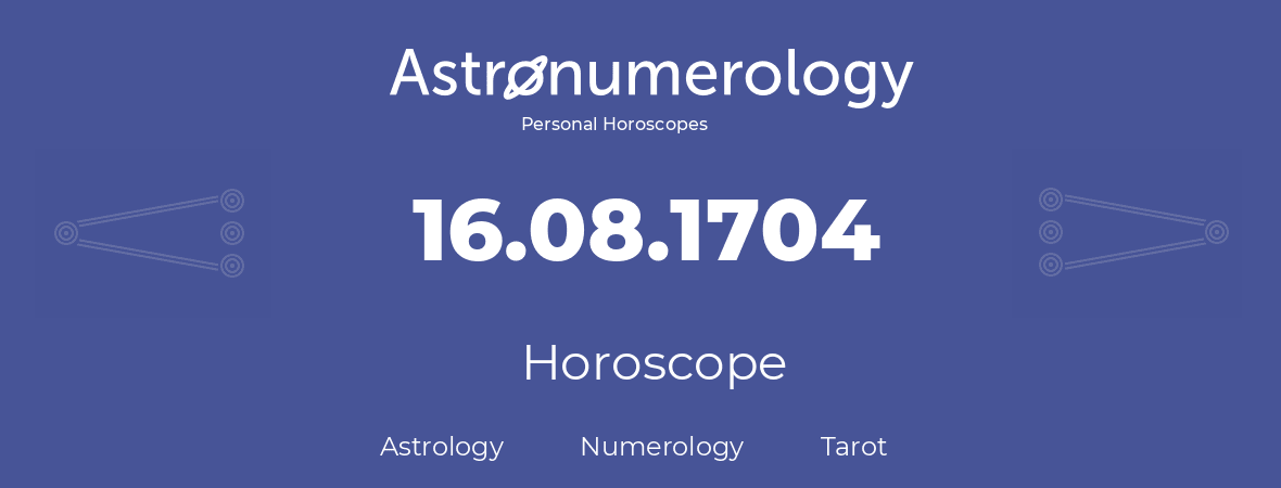 Horoscope for birthday (born day): 16.08.1704 (August 16, 1704)