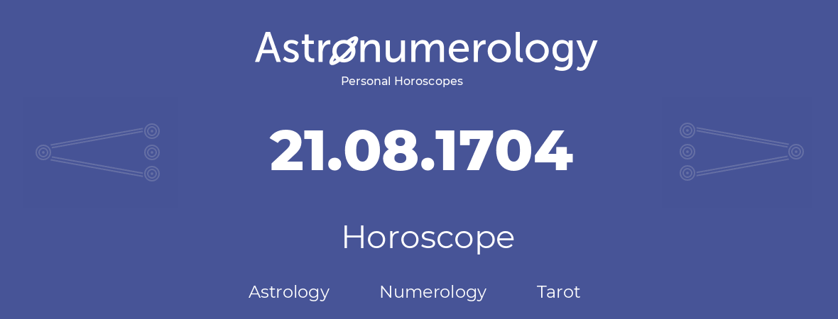 Horoscope for birthday (born day): 21.08.1704 (August 21, 1704)