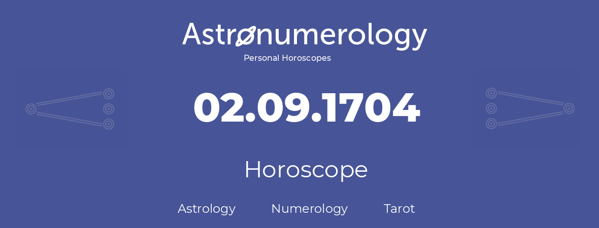 Horoscope for birthday (born day): 02.09.1704 (September 2, 1704)