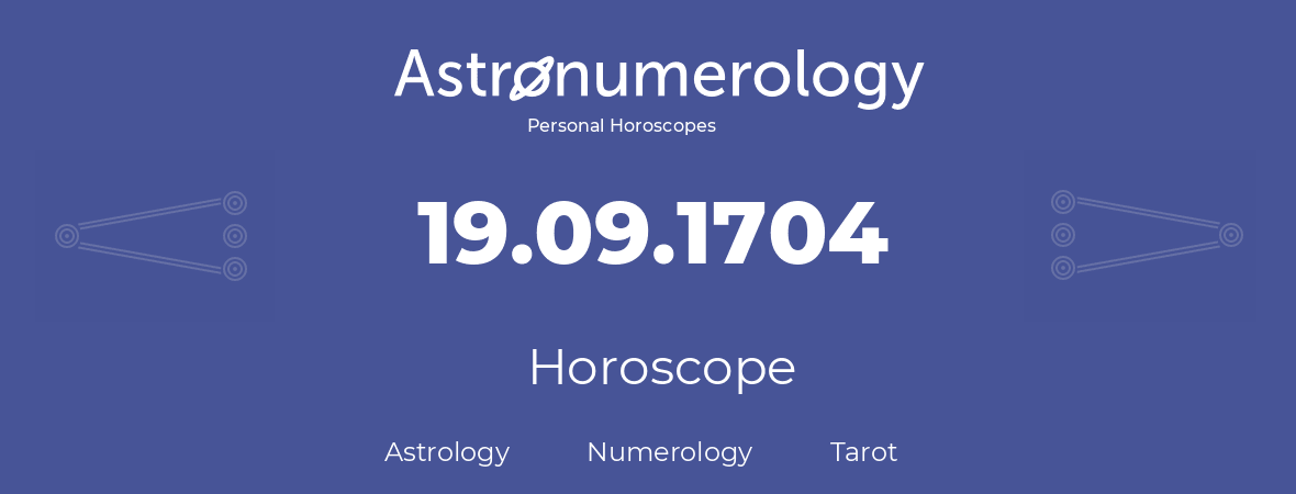 Horoscope for birthday (born day): 19.09.1704 (September 19, 1704)