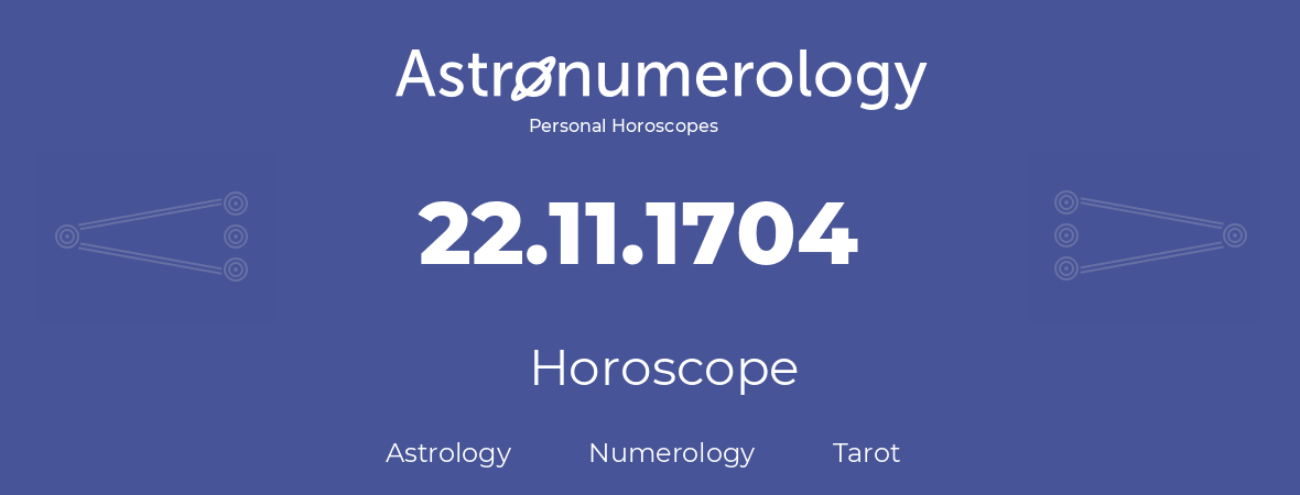 Horoscope for birthday (born day): 22.11.1704 (November 22, 1704)