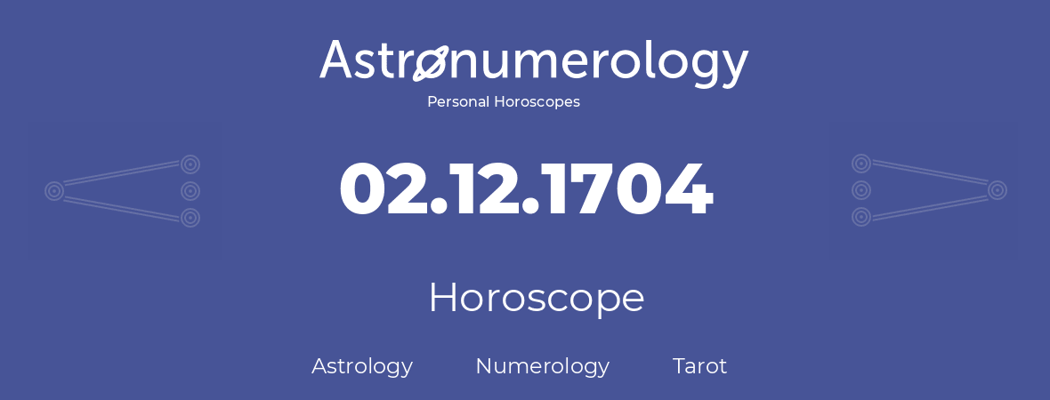 Horoscope for birthday (born day): 02.12.1704 (December 02, 1704)