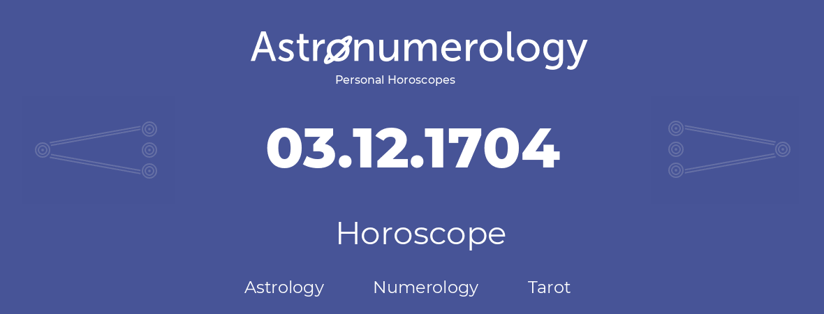 Horoscope for birthday (born day): 03.12.1704 (December 3, 1704)