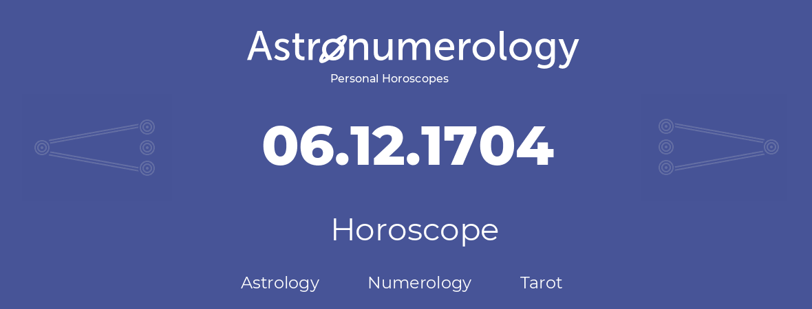 Horoscope for birthday (born day): 06.12.1704 (December 06, 1704)