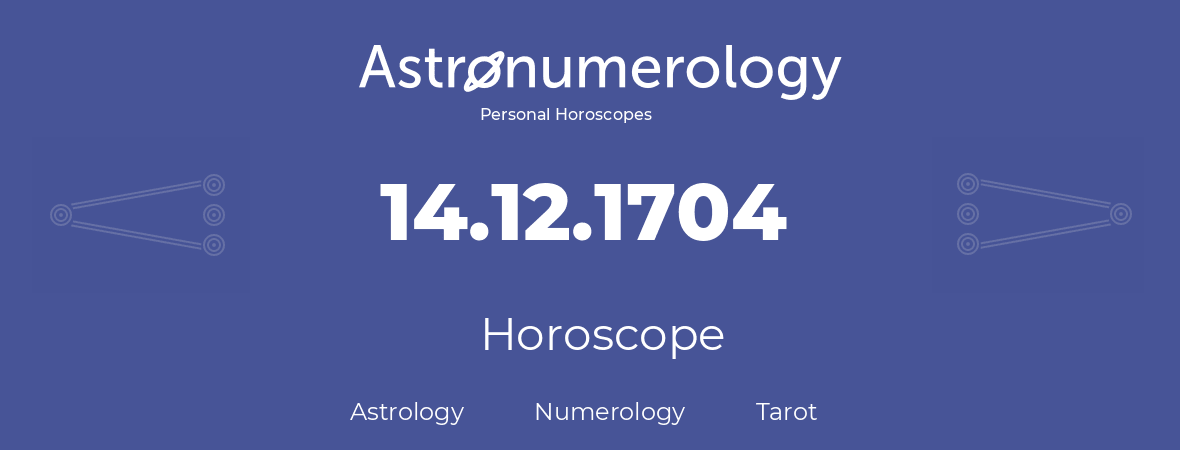 Horoscope for birthday (born day): 14.12.1704 (December 14, 1704)
