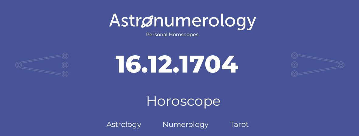Horoscope for birthday (born day): 16.12.1704 (December 16, 1704)