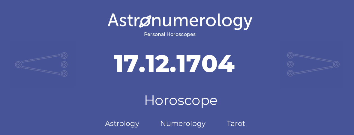 Horoscope for birthday (born day): 17.12.1704 (December 17, 1704)
