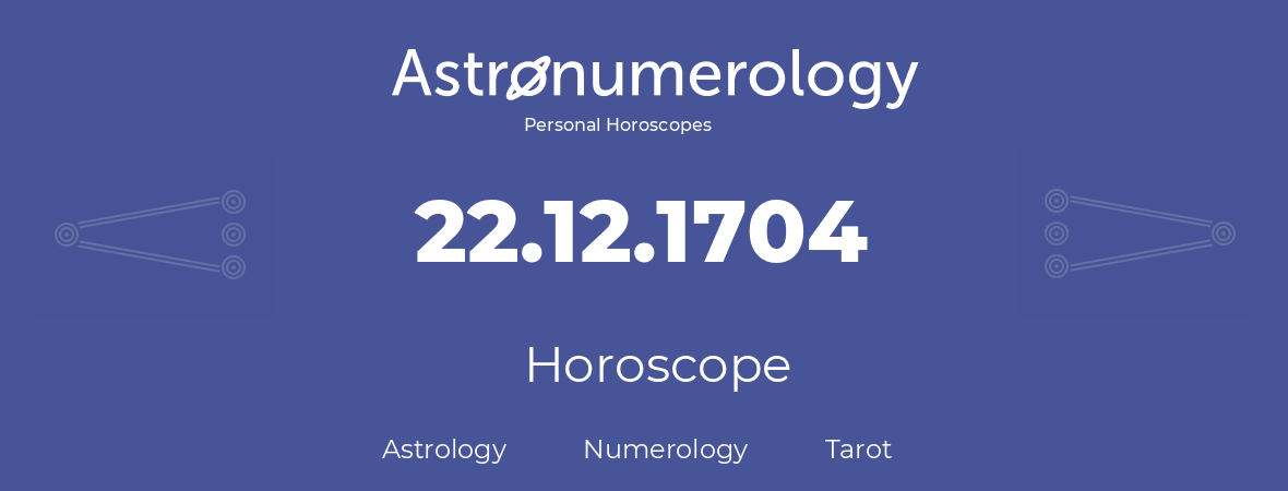 Horoscope for birthday (born day): 22.12.1704 (December 22, 1704)