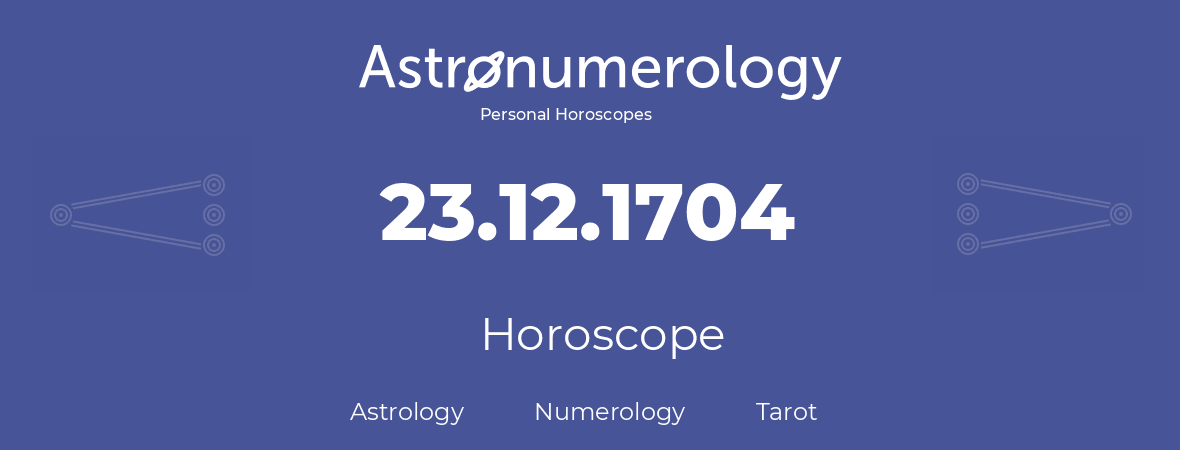 Horoscope for birthday (born day): 23.12.1704 (December 23, 1704)