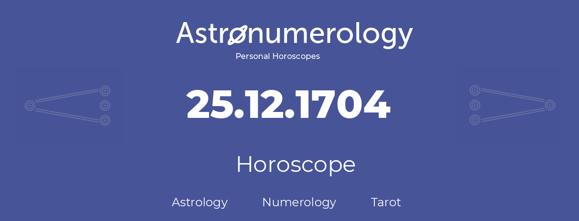 Horoscope for birthday (born day): 25.12.1704 (December 25, 1704)