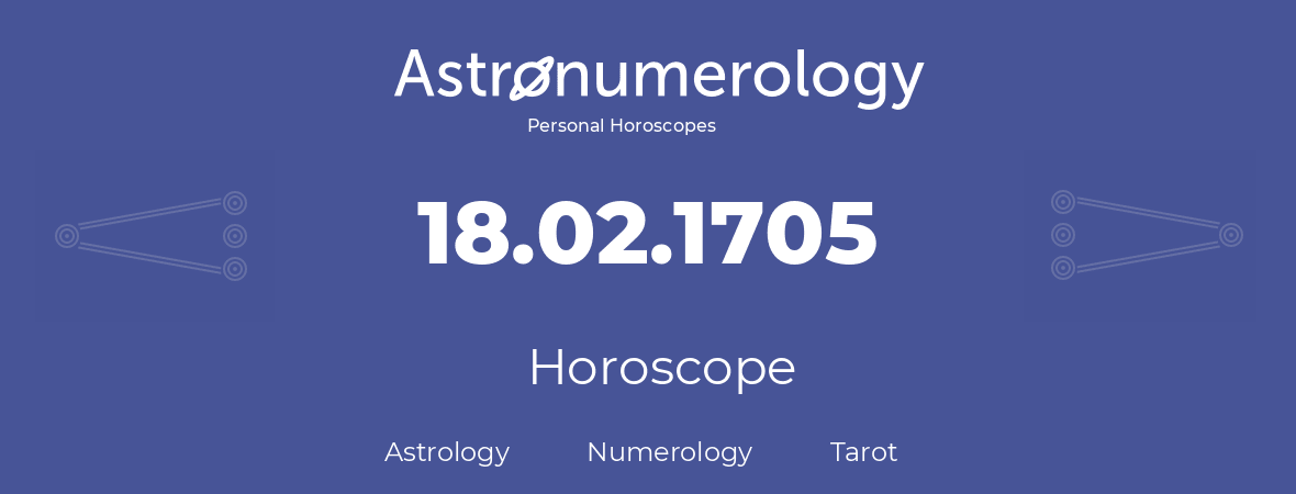 Horoscope for birthday (born day): 18.02.1705 (February 18, 1705)