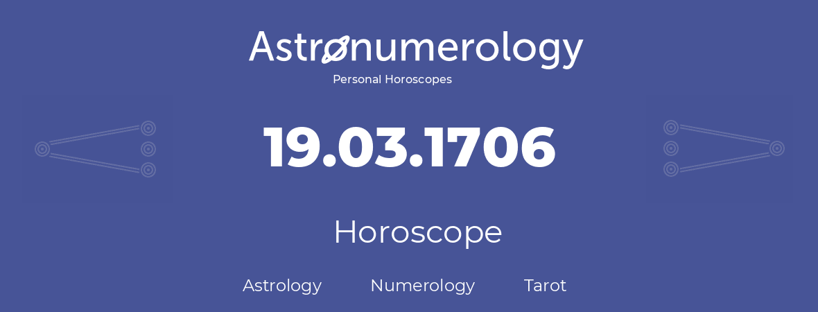Horoscope for birthday (born day): 19.03.1706 (March 19, 1706)