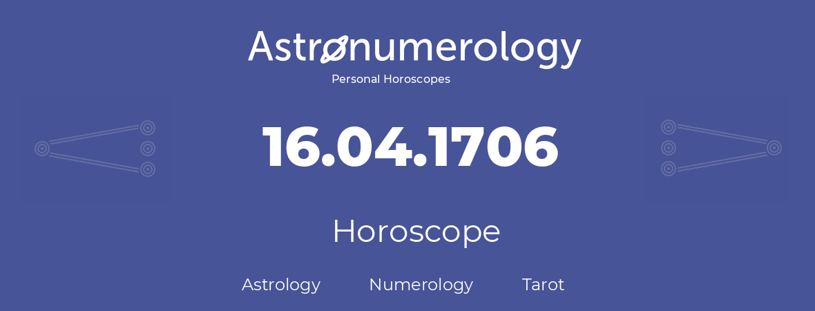 Horoscope for birthday (born day): 16.04.1706 (April 16, 1706)