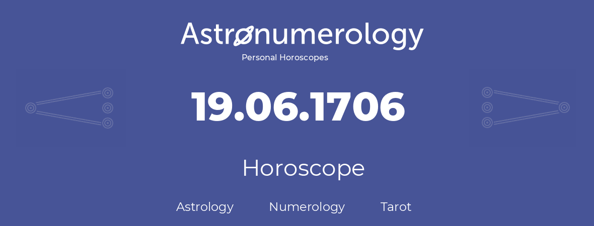 Horoscope for birthday (born day): 19.06.1706 (June 19, 1706)