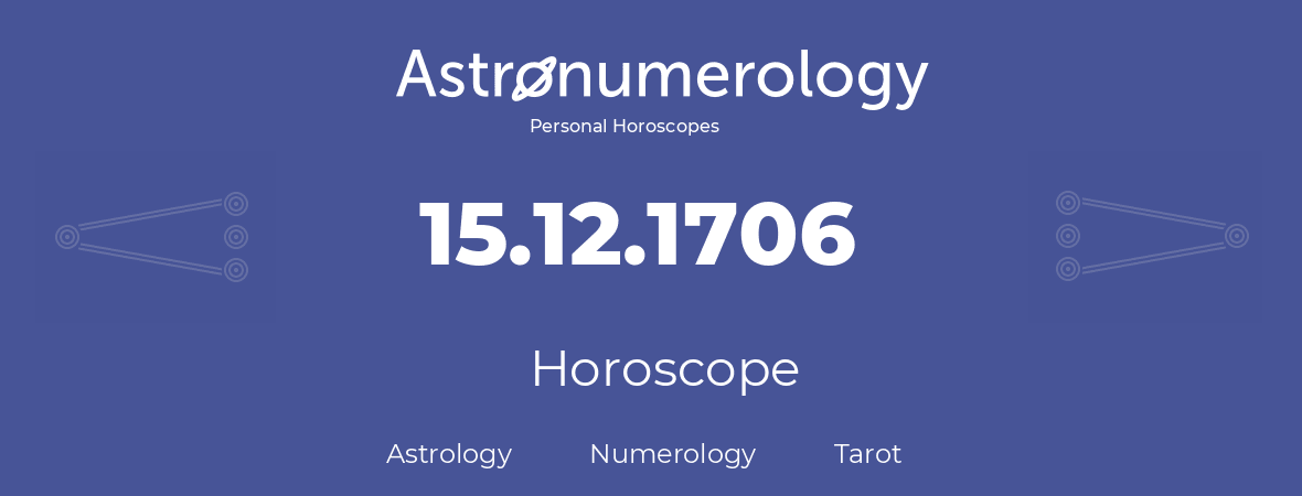 Horoscope for birthday (born day): 15.12.1706 (December 15, 1706)